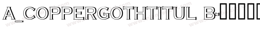 a_CopperGothTitul B字体转换